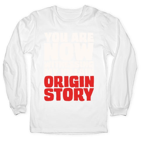 You Are Now Witnessing My Villain Origin Story Longsleeve Tee